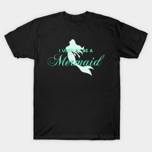 I Used To Be A Mermaid T-Shirt